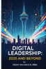 Digital Leadership: 2025 and Beyond: Finding Joy in Pausing the Hustle