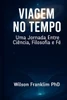 Viagem No Tempo: Uma Jornada Entre Ciência, Filosofia e Fé