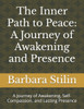The Inner Path to Peace: A Journey of Awakening and Presence: A Journey of Awakening, Self-Compassion, and Lasting Presence
