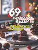 69 Schokoladenrezepte: Für die Weihnachts- und Adventszeit