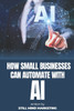 How Small Businesses Can Automate With AI: A Quick-Start Guide