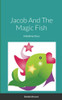 Jacob And The Magic Fish, A Bedtime Story