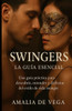 Swingers, La Guia Esencial: Una guía práctica para descubrir, entender y disfrutar del estilo de vida swinger.