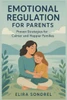 Emotional Regulation for Parents: Proven Strategies for Calmer and Happier Families
