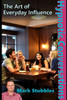 Hypnotic Conversations: The Art of Everyday Influence: Ethical Covert Hypnotic Influence for Business, Therapy & Relationships