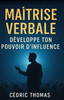 Maitrise verbale: Développe ton pouvoir d'influence