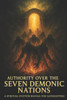Authority Over the Seven Demonic Nations: A Spiritual Eviction Manual for Gatekeepers