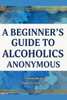 A Beginner's Guide to Alcoholics Anonymous