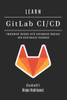 LEARN GitLab CI/CD: Implement DevOps with Automated Deploys and Continuous Feedback