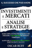 Investimenti e Mercati: Analisi e Strategie: Guida Completa per Proteggere e Far Crescere i Tuoi Risparmi nei Mercati Turbolenti, Scopri Come le Oppor