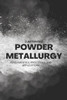 Powder Metallurgy: Fundamentals, Processes, and Applications