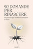 90 domande per rinascere: Un percorso per ritrovarsi e riscoprire se stessi