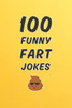 100 Funny Fart Jokes: A Clean and Hilarious Gift Book for Kids, Silly Adults, and Anyone Who Thinks Farts Are Funny