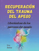 Recuperación del Trauma del Apego: Liberándose de los patrones del pasado