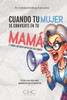 Cuando Tu Mujer Se Convierte En Tu Mamá: (Y Cómo Evitarlo Antes Que Sea Tarde)