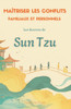 Maîtriser les Conflits Familiaux et Personnels: Les Secrets de Sun Tzu
