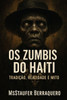 Os Zumbis do Haiti - Tradição, Realidade e Mito