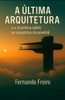 A Última Arquitetura: e a incerteza sobre os arquitetos do amanhã