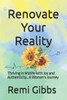 Renovate Your Reality: Thriving in Midlife with Joy and Authenticity...A Woman's Journey