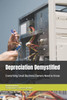 Depreciation Demystified: Everything Small Business Owners Need to Know