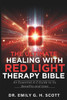 The Ultimate Healing with Red Light Therapy Bible: An Essential A-Z Guide to Its Benefits and Uses