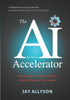 The AI Business Accelerator: Leveraging AI to Work Smarter, Perform Better & Profit Faster