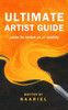 Ultimate Artist Guide: Survive the Modern Era of Creativity