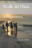 Walk in Him: 30 Day Devotional