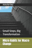 Micro Habits for Macro Change: Small Steps, Big Transformation