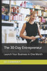 The 30-Day Entrepreneur: Launch Your Business in One Month