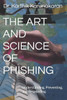 The Art and Science of Phishing: Understanding, Preventing, and Responding