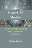 Expert AI Models: Transforming Industries with Tailored AI Solutions
