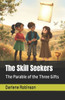 The Skill Seekers: The Parable of the Three Gifts