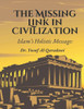 The Missing Link in Civilization: Islam's Holistic Message: The Missing Link in Humanity's Quest for True Civilization