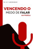 Vencendo o Medo de Falar em Público