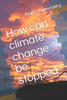 How can climate change be stopped