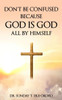 Don't Be Confused Because God Is God All by Himself - 9798306488592