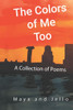 The Colors Of Me Too: A Collection of Poems