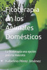 Fitoterapia en los Animales Domésticos: La fitoterapia una opción para tu mascota