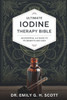 Ultimate Iodine Therapy Bible: An Essential A-Z Guide to Its Benefits and Uses