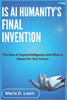 Is AI Humanity's Final Invention: The Rise of Superintelligence and What It Means for Our Future