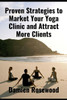 Proven Strategies to Market Your Yoga Clinic and Attract More Clients