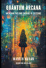 Quantum Arcana: Unlocking the Core Energies of Existence: Quantum Doctrine in The Church of the Quantum God