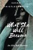 What She Will Become: An Alex Bell Mystery
