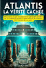 Atlantis: LA VÉRITÉ CACHÉE: Découvrez ce que la science et la spiritualité révèlent sur la civilisation perdue la plus avancée d