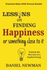 Lessons on Finding Happiness or Something Close to it