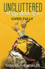 Uncluttered: A Life With Less, Lived Fully