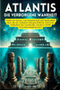 Atlantis: DIE VERBORGENE WAHRHEIT: Finden Sie heraus, was Wissenschaft und Spiritualität über die am weitesten fortgeschrittene