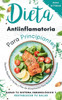 Dieta antiinflamatoria para principiantes: Recetas rápidas y fáciles y plan de alimentación para reducir la inflamación, sanar tu sistema inmunológico