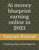 Ai money blueprint earning online in 2025: A Step-by-Step Guide beginner